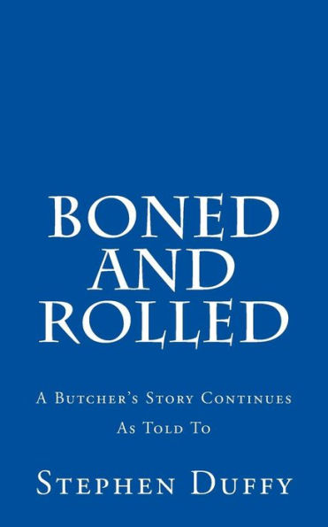 Boned And Rolled: A Butcher's Story Continues As Told To
