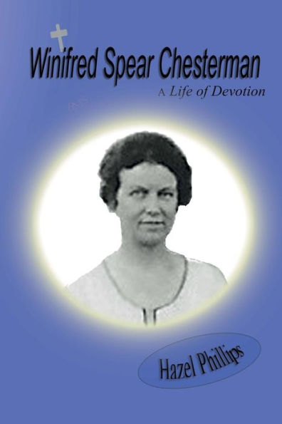Winifred Spear Chesterman: A Life Of Devotion: A Short Biography Of Lady Winifred Chesterman (Mission And Tradition In The Congo)