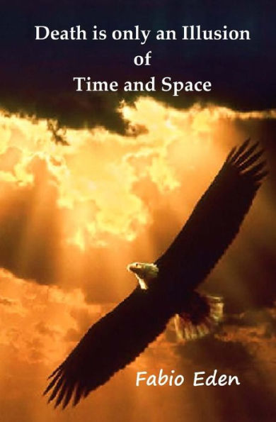 Death Is Only An Illusion Of Time And Space