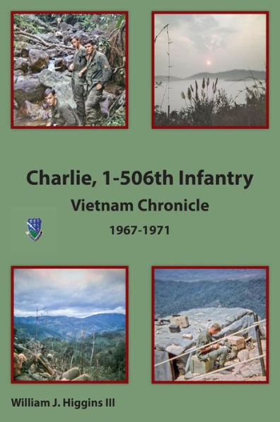 Charlie, 1-506Th Infantry: Vietnam Chronicle 1967-1971