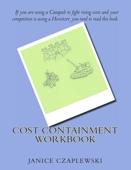 Cost Containment Workbook: Complete Guide To Material Cost Reduction And Containment