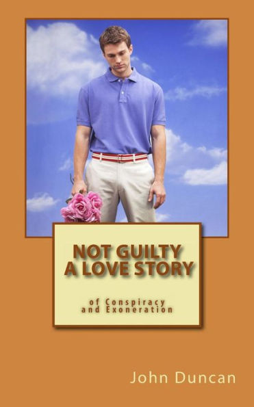 Not Guilty- A Love Story Of Conspiracy And Exoneration