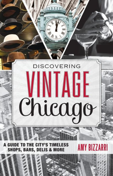 Discovering Vintage Chicago: A Guide To The City's Timeless Shops, Bars, Delis & More