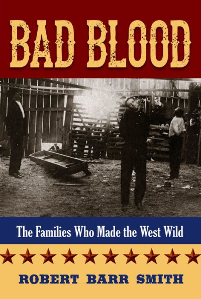 Bad Blood: The Families Who Made The West Wild