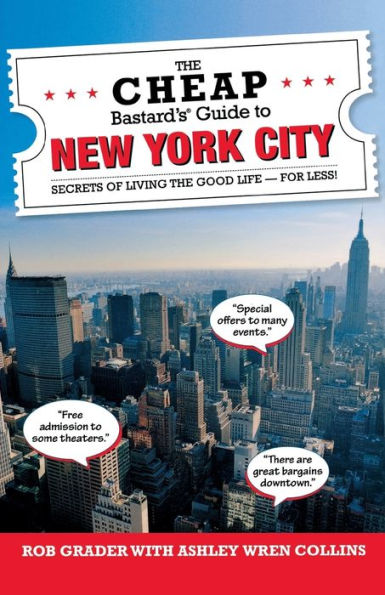 The Cheap Bastard's?Guide To New York City: Secrets Of Living The Good Life--For Less!