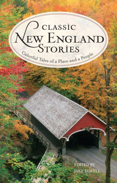 Classic New England Stories: Colorful Tales Of A Place And A People