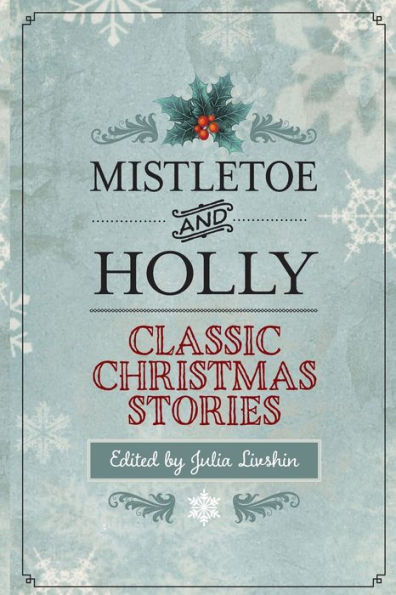 Mistletoe And Holly: Classic Christmas Stories