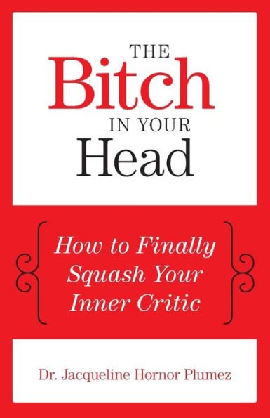 The Bitch In Your Head: How To Finally Squash Your Inner Critic