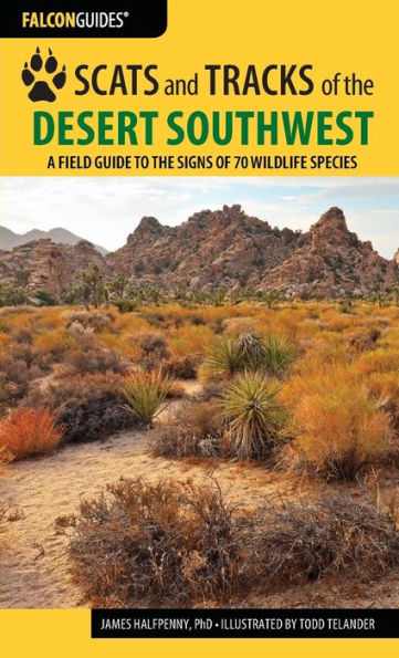 Scats And Tracks Of The Desert Southwest: A Field Guide To The Signs Of 70 Wildlife Species (Scats And Tracks Series)