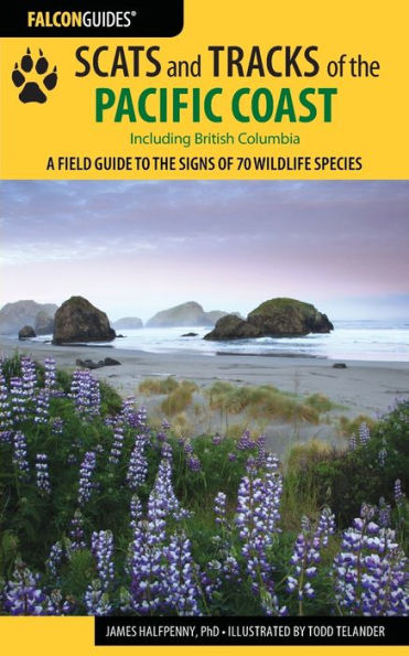 Scats And Tracks Of The Pacific Coast: A Field Guide To The Signs Of 70 Wildlife Species (Scats And Tracks Series)
