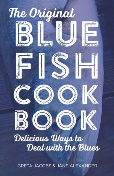 The Original Bluefish Cookbook: Delicious Ways To Deal With The Blues (Globe Pequot Vintage)