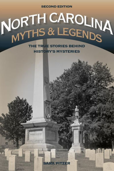 North Carolina Myths And Legends: The True Stories Behind History's Mysteries (Legends Of America)