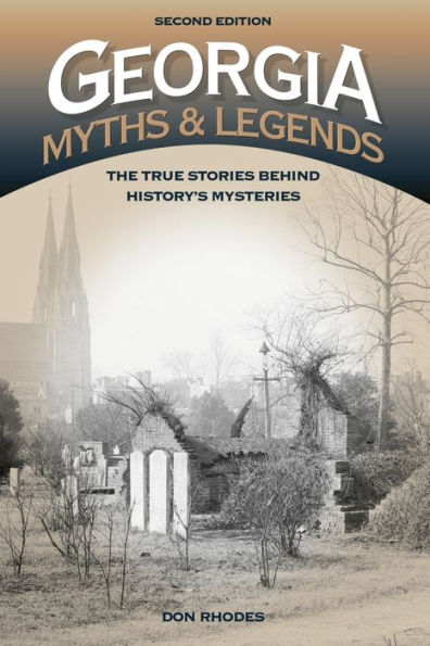 Georgia Myths And Legends: The True Stories Behind History's Mysteries (Legends Of America)