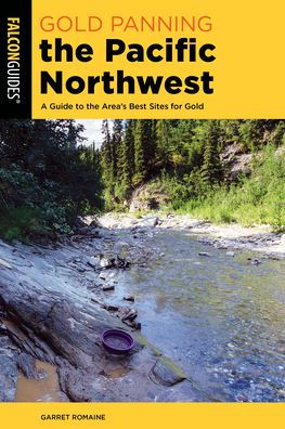 Gold Panning The Pacific Northwest: A Guide To The Area's Best Sites For Gold