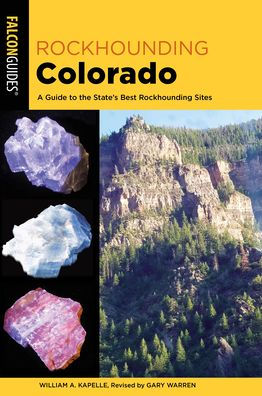 Rockhounding Colorado: A Guide To The State's Best Rockhounding Sites (Rockhounding Series)