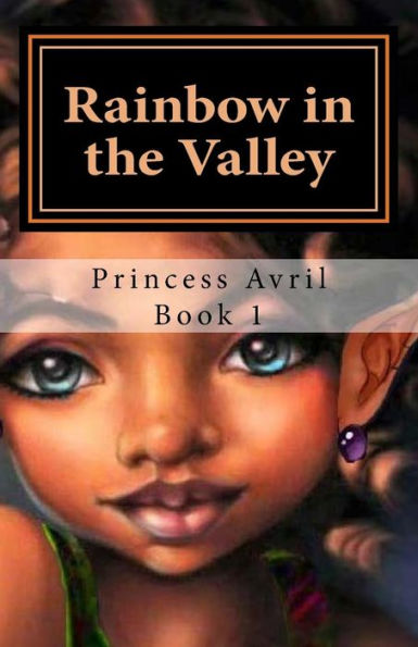 Rainbow In The Valley: Princess Avril Book 1 (Revised Edition)