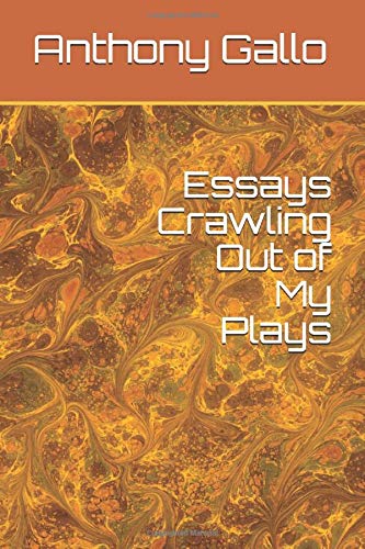 Essays Crawling Out of My Plays
