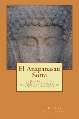 El Anapanasati Sutta: Desde Los Primeros Escritos De Buda. (Spanish Edition)