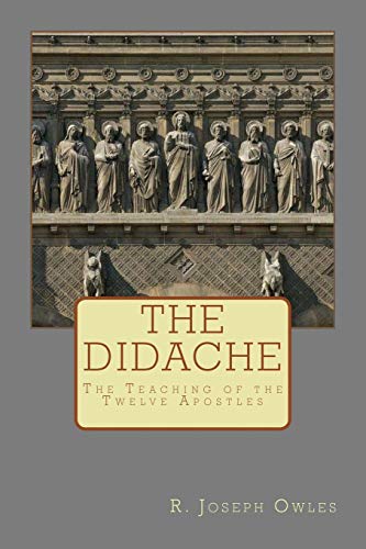 The Didache: The Teaching Of The Twelve Apostles