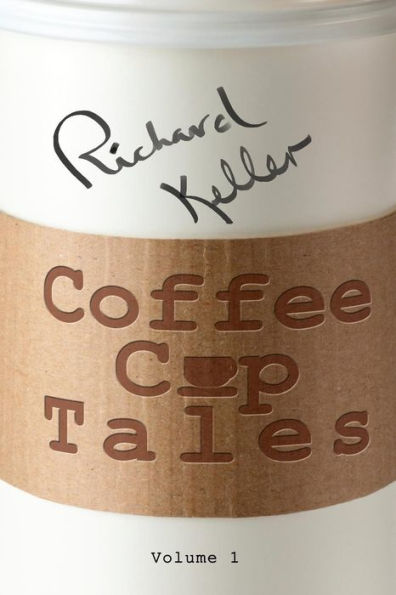 Coffee Cup Tales: Stories Inspired By Overheard Conversations At The Coffee Shop