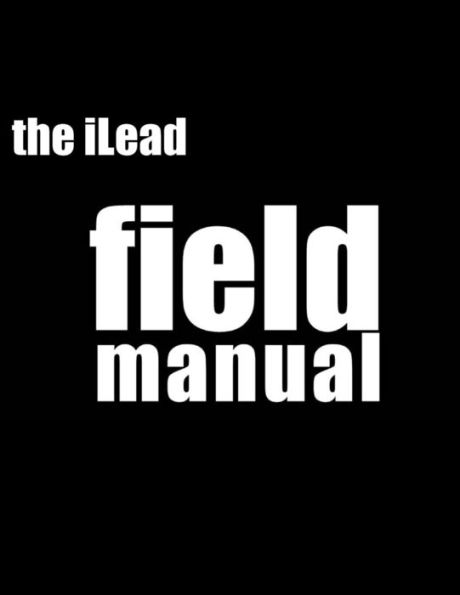 Ilead Framework Field Manual: Unleash The Power Of Positive Energy