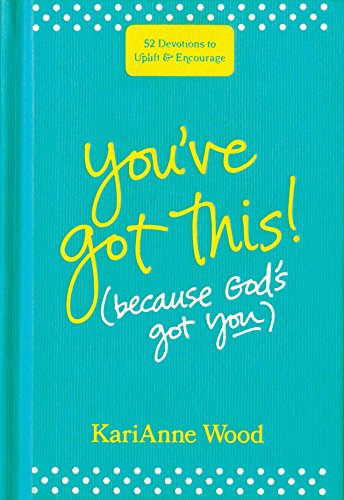 You?çöve Got This (Because God?çös Got You): 52 Devotions To Uplift And Encourage