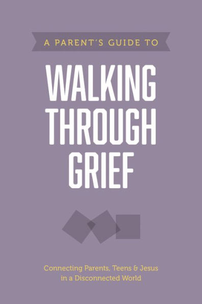 A Parent?s Guide to Walking through Grief (Axis)