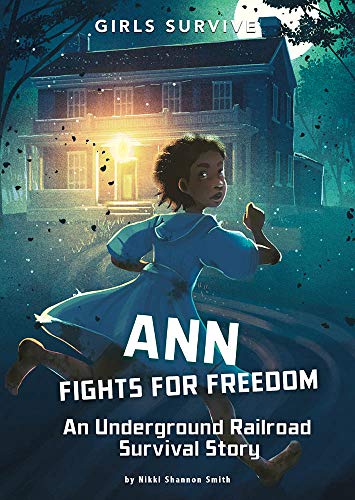 Ann Fights For Freedom: An Underground Railroad Survival Story (Girls Survive)