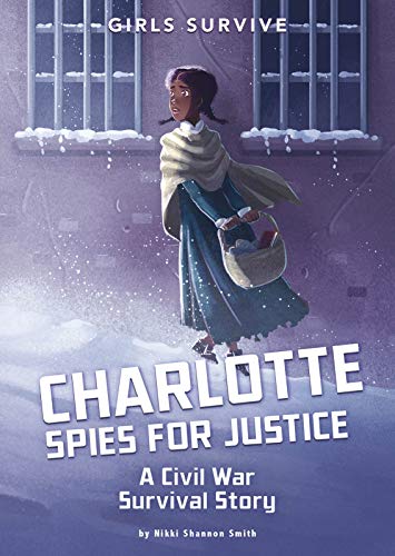 Charlotte Spies For Justice: A Civil War Survival Story (Girls Survive)