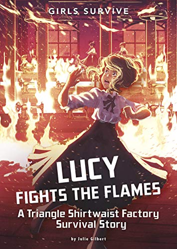 Lucy Fights The Flames: A Triangle Shirtwaist Factory Survival Story (Girls Survive)