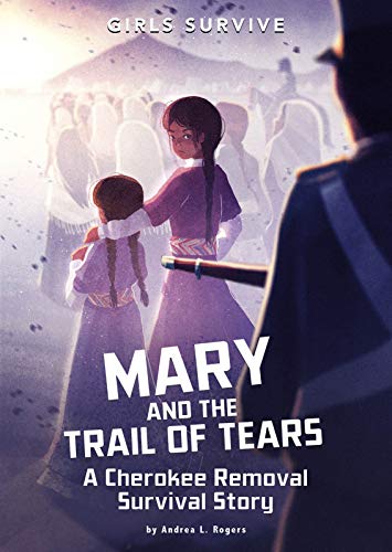 Mary and the Trail of Tears: A Cherokee Removal Survival Story (Girls Survive) - 9781496592163