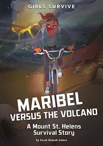 Maribel Versus The Volcano: A Mount St. Helens Survival Story (Girls Survive)