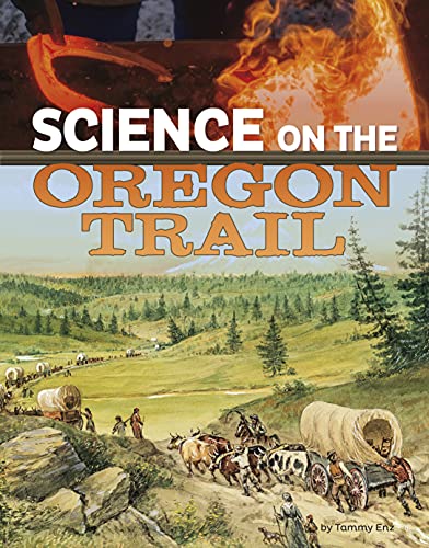 Science On The Oregon Trail (Science Of History) (The Science Of History) - 9781496696915