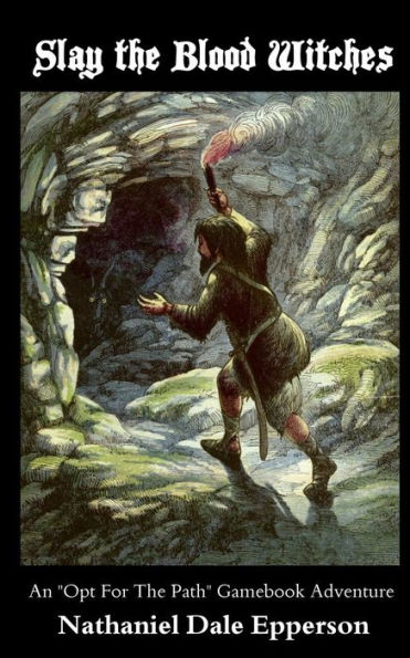Slay The Blood Witches: An "Opt For The Path" Gamebook Adventure