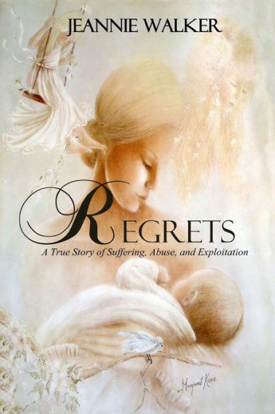 Regrets: A True Story Of Suffering, Abuse, And Exploitation