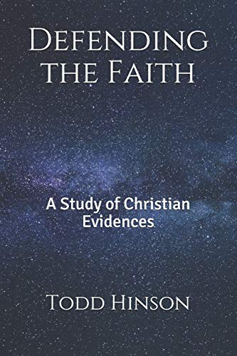 Defending The Faith: A Study Of Christian Evidences