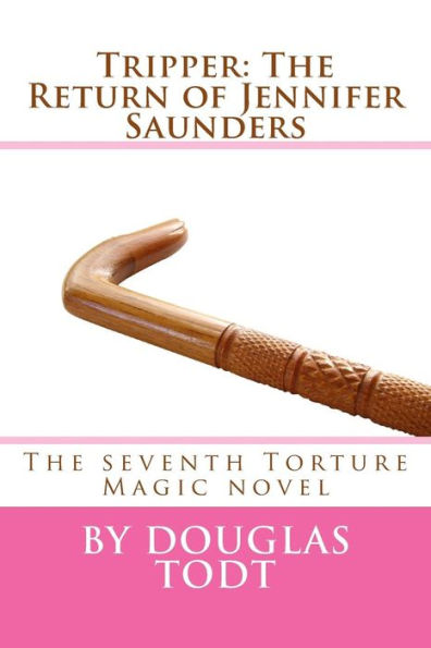 Tripper: The Return Of Jennifer Saunders: The Seventh Torture Magic Novel
