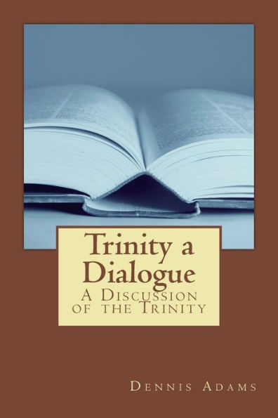 Trinity, A Dialogue: A Discussion Of The Trinity (Trinity A Dialouge)