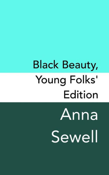 Black Beauty: Young Folks's Edition - Original And Unabridged