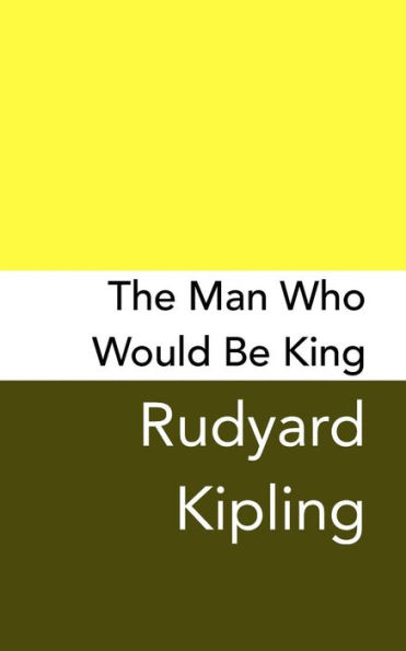 The Man Who Would Be King: Original And Unabridged