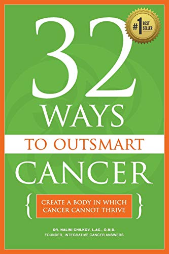 32 Ways To Outsmart Cancer: Create A Body In Which Cancer Cannot Thrive