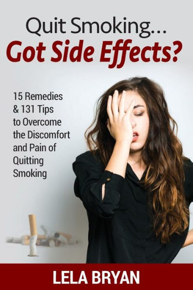 Quit Smoking...Got Side Effects?: 15 Remedies & 131 Tips To Overcome The Discomfort And Pain Of Quitting Smoking (Black And White Version)