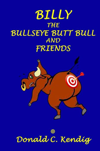 Billy The Bullseye Butt Bull And Friends: Billy The Bullseye Butt Bull And Friends: Totally Fiction. Totally Fun. Totally For Kids.