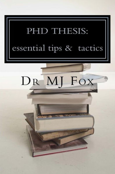 Phd Thesis:Essential Tips And Tactics: Especially For Politics And International Relations
