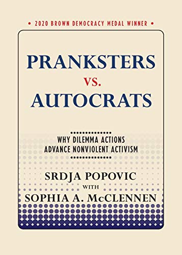 Pranksters vs. Autocrats: Why Dilemma Actions Advance Nonviolent Activism (Brown Democracy Medal)