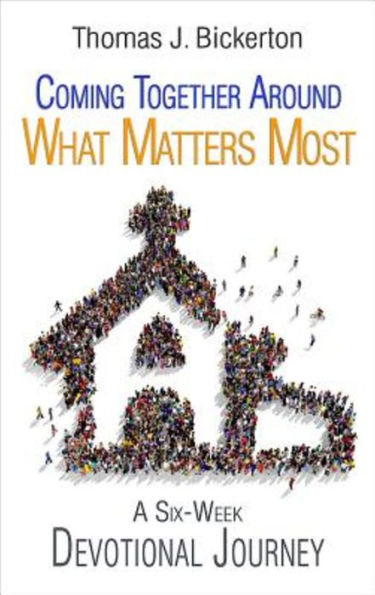 Coming Together Around What Matters Most: A Six-Week Devotional Journey (What Are We Fighting For?)