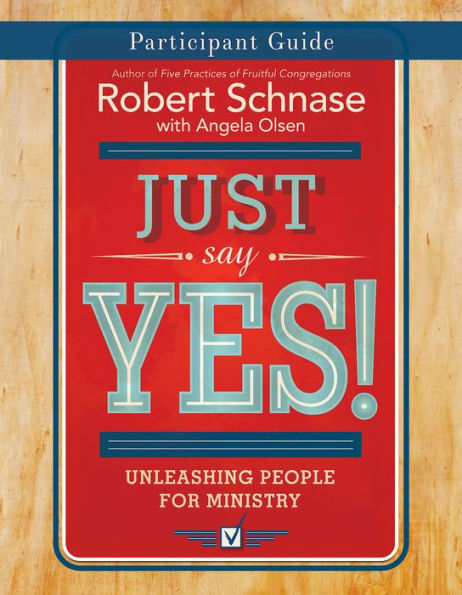 Just Say Yes! Participant Guide: Unleashing People For Ministry