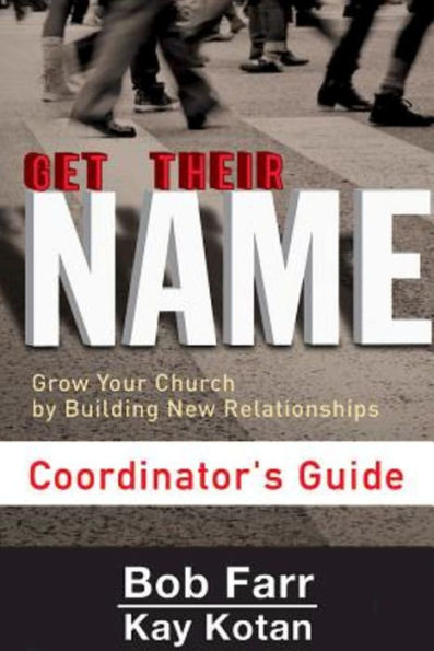 Get Their Name: Coordinator's Guide: Grow Your Church By Building New Relationships