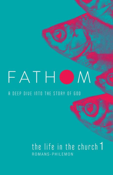 Fathom Bible Studies: The Life In The Church 1 Student Journal (Romans-Philemon) (Fathom Bible Studies, 1)