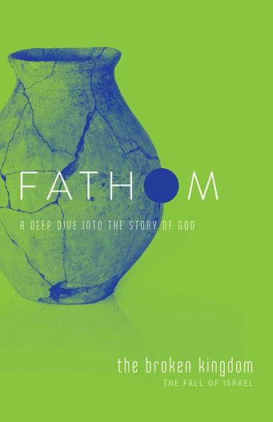 Fathom Bible Studies: The Broken Kingdom Student Journal (1-2 Kings And The Prophets)